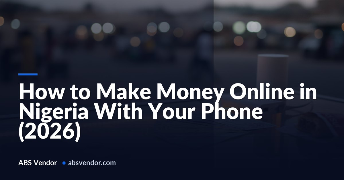 How to Make Money Online in Nigeria With Your Phone (2026)