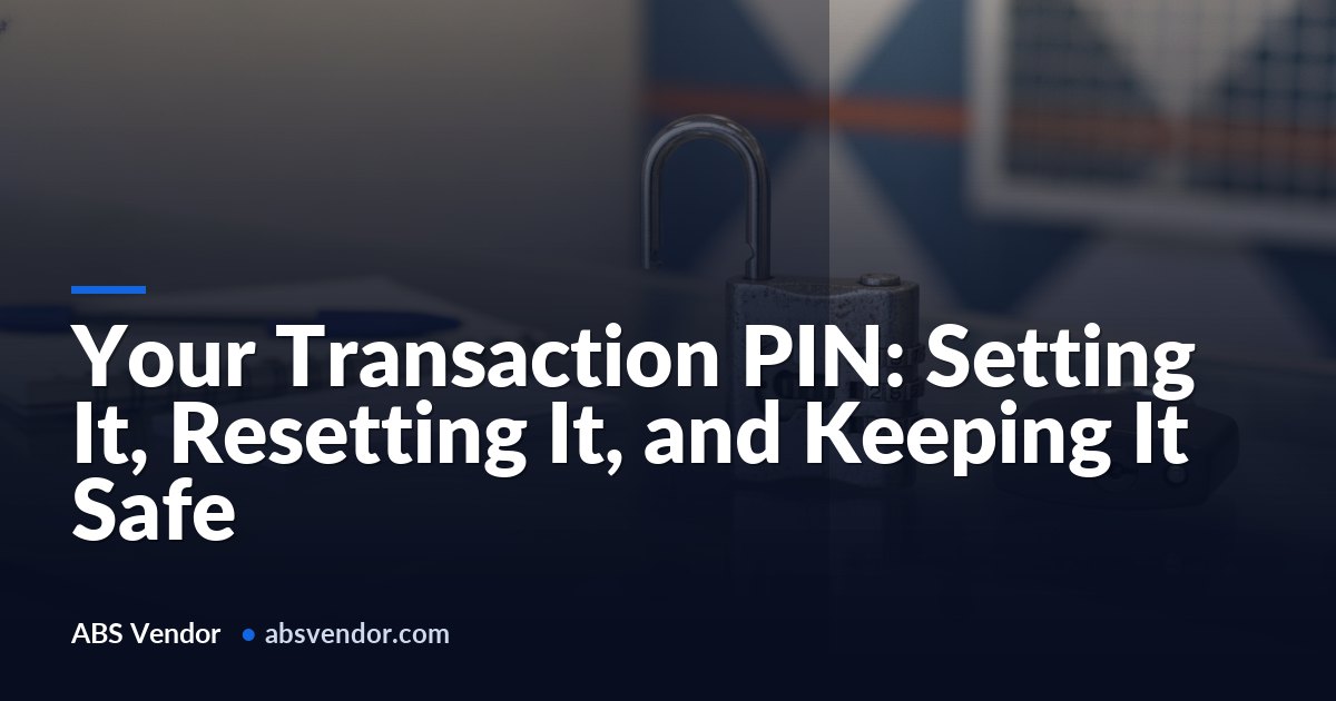 Your Transaction PIN: Setting It, Resetting It, and Keeping It Safe