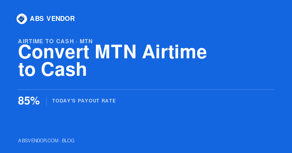 How to Convert MTN Airtime to Cash in Nigeria (2026): Rate, Steps, Limits