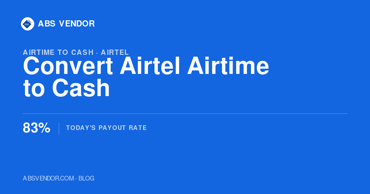 How to Convert Airtel Airtime to Cash in Nigeria (2026): Rate, Steps, Limits